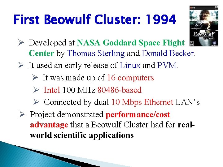 First Beowulf Cluster: 1994 Ø Developed at NASA Goddard Space Flight Center by Thomas