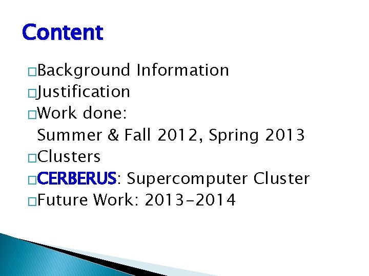 Content �Background �Justification �Work Information done: Summer & Fall 2012, Spring 2013 �Clusters �CERBERUS: