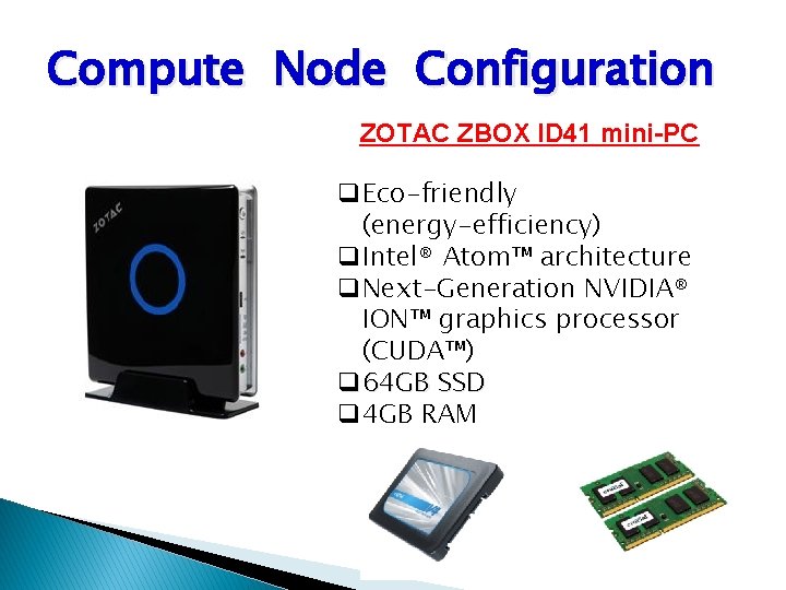 Compute Node Configuration ZOTAC ZBOX ID 41 mini-PC q. Eco-friendly (energy-efficiency) q. Intel® Atom™