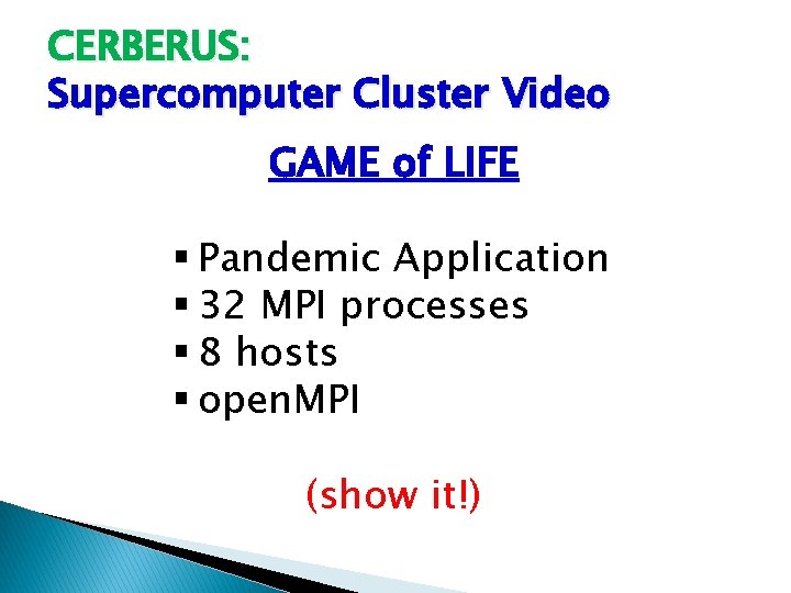 CERBERUS: Supercomputer Cluster Video GAME of LIFE § Pandemic Application § 32 MPI processes