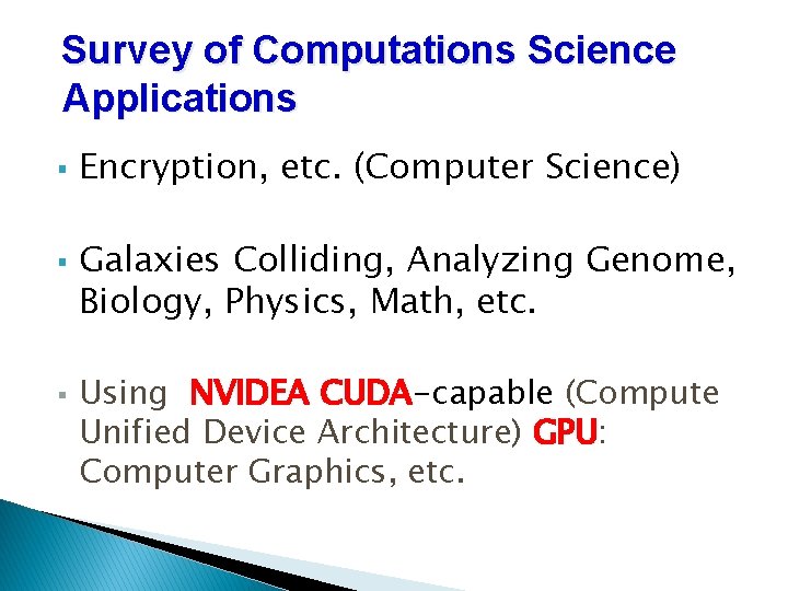 Survey of Computations Science Applications § § § Encryption, etc. (Computer Science) Galaxies Colliding,