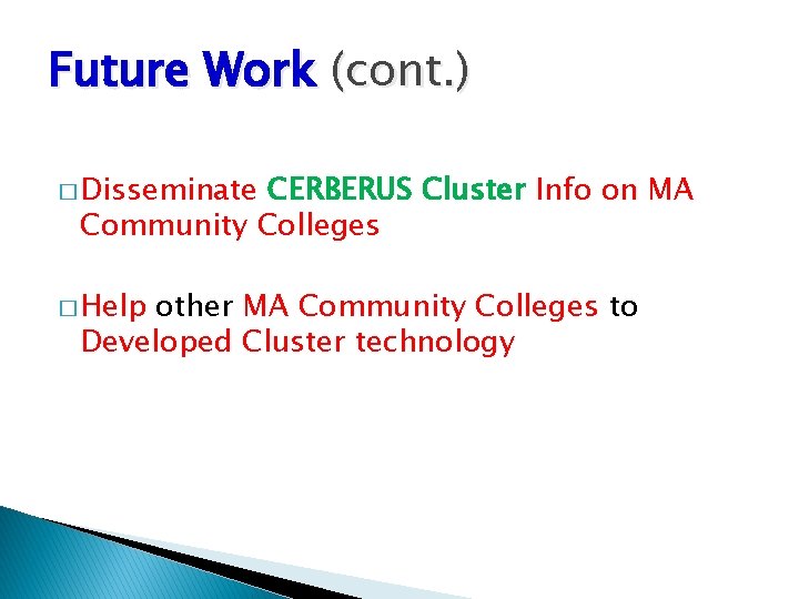 Future Work (cont. ) � Disseminate CERBERUS Cluster Info on MA Community Colleges �