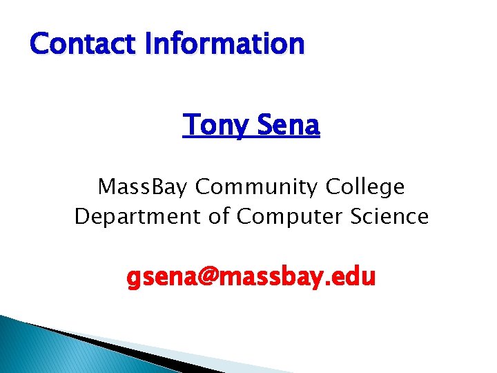 Contact Information Tony Sena Mass. Bay Community College Department of Computer Science gsena@massbay. edu