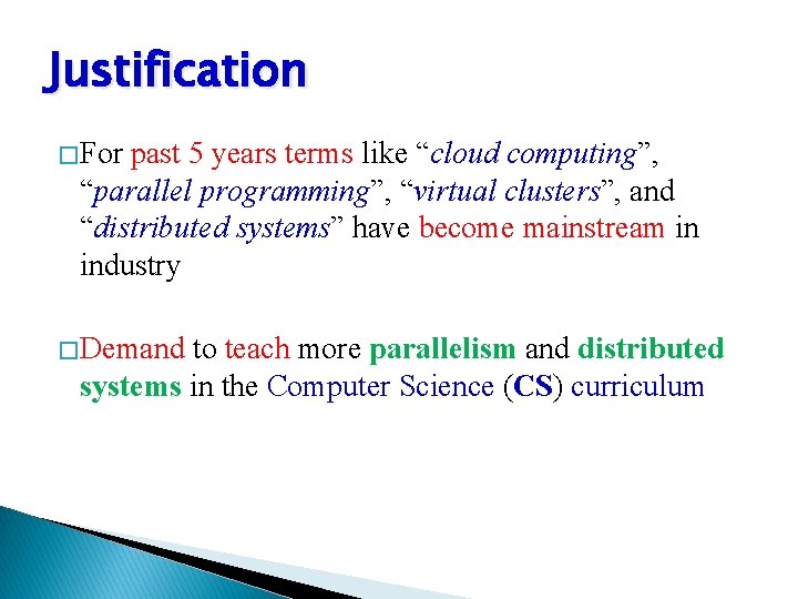 Justification � For past 5 years terms like “cloud computing”, “parallel programming”, “virtual clusters”,