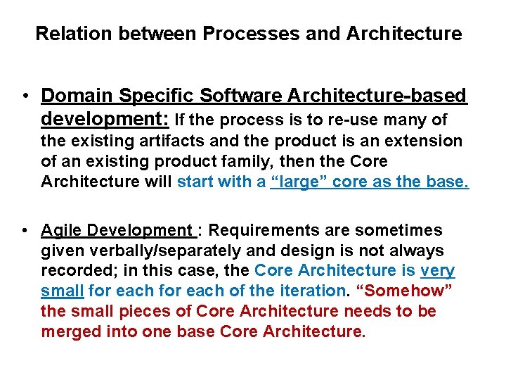 Relation between Processes and Architecture • Domain Specific Software Architecture-based development: If the process