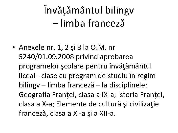 Învăţământul bilingv – limba franceză • Anexele nr. 1, 2 şi 3 la O.