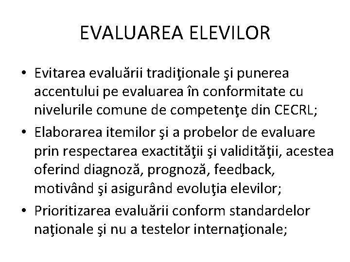 EVALUAREA ELEVILOR • Evitarea evaluării tradiţionale şi punerea accentului pe evaluarea în conformitate cu