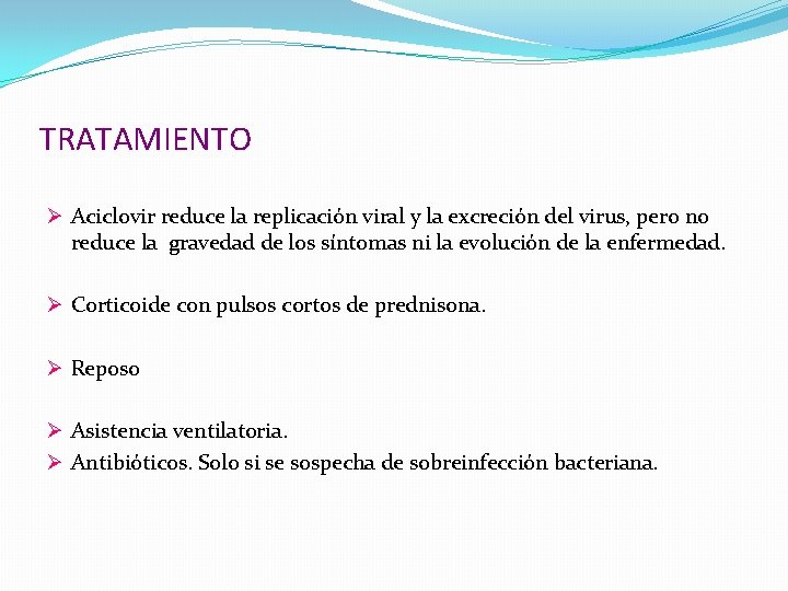 TRATAMIENTO Ø Aciclovir reduce la replicación viral y la excreción del virus, pero no