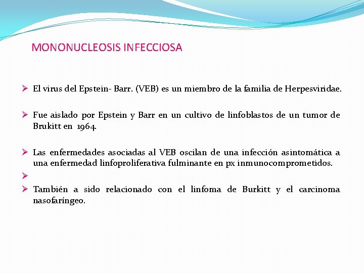 MONONUCLEOSIS INFECCIOSA Ø El virus del Epstein- Barr. (VEB) es un miembro de la