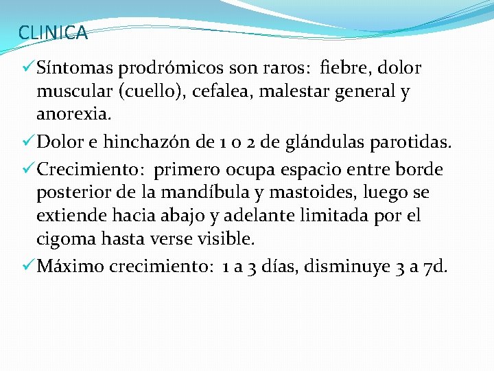 CLINICA üSíntomas prodrómicos son raros: fiebre, dolor muscular (cuello), cefalea, malestar general y anorexia.