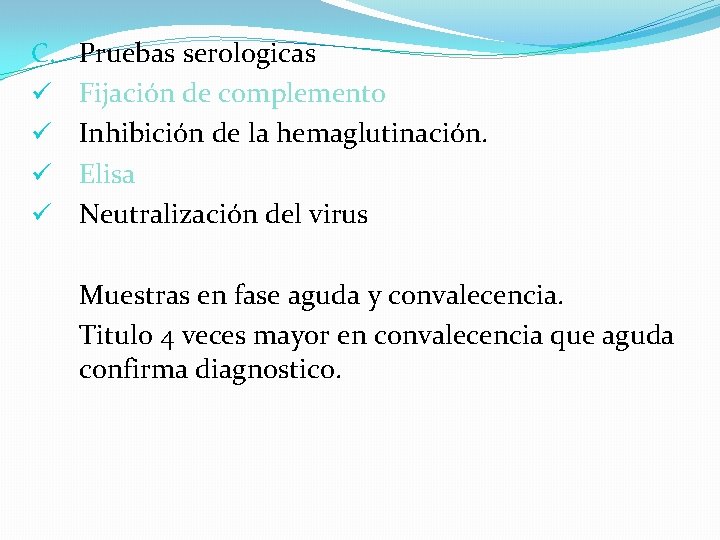 C. ü ü Pruebas serologicas Fijación de complemento Inhibición de la hemaglutinación. Elisa Neutralización