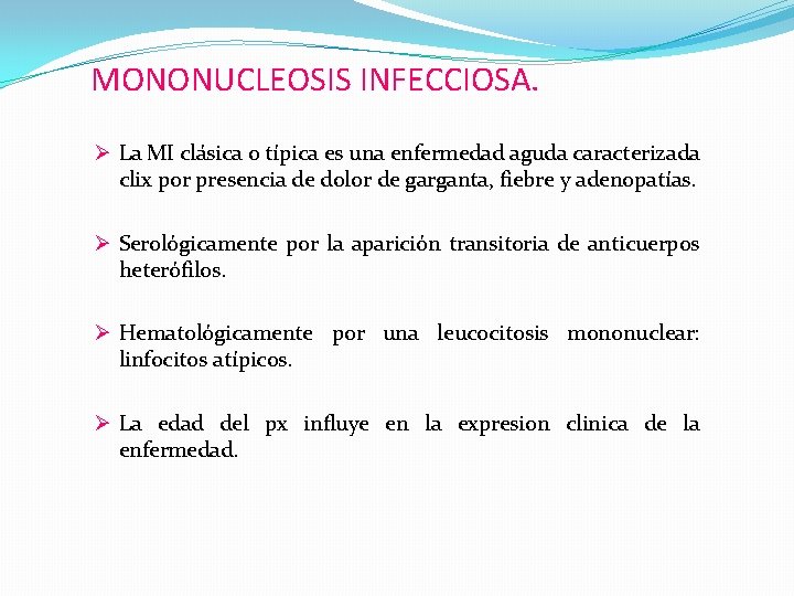 MONONUCLEOSIS INFECCIOSA. Ø La MI clásica o típica es una enfermedad aguda caracterizada clix