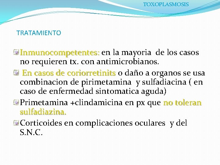 TOXOPLASMOSIS TRATAMIENTO Inmunocompetentes: en la mayoria de los casos no requieren tx. con antimicrobianos.