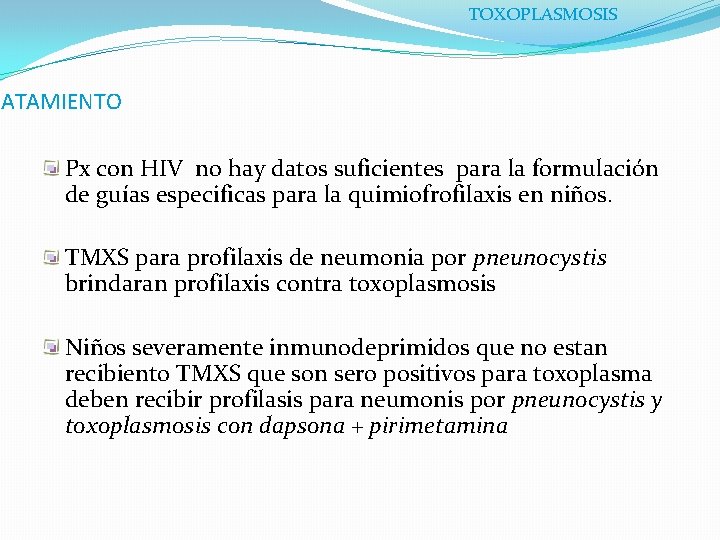 TOXOPLASMOSIS RATAMIENTO Px con HIV no hay datos suficientes para la formulación de guías