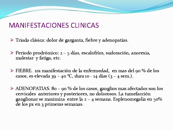 MANIFESTACIONES CLINICAS Ø Triada clásica: dolor de garganta, fiebre y adenopatías. Ø Periodo prodrómico: