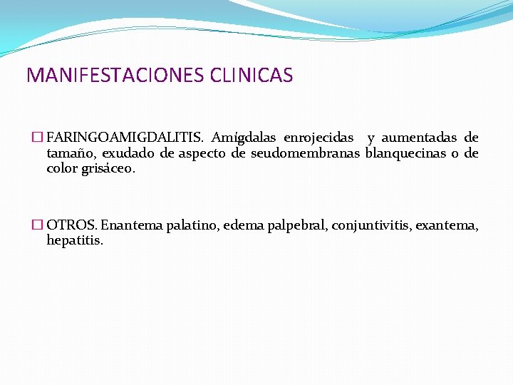 MANIFESTACIONES CLINICAS � FARINGOAMIGDALITIS. Amígdalas enrojecidas y aumentadas de tamaño, exudado de aspecto de