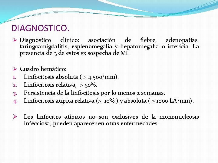 DIAGNOSTICO. Ø Diagnóstico clínico: asociación de fiebre, adenopatías, faringoamigdalitis, esplenomegalia y hepatomegalia o ictericia.