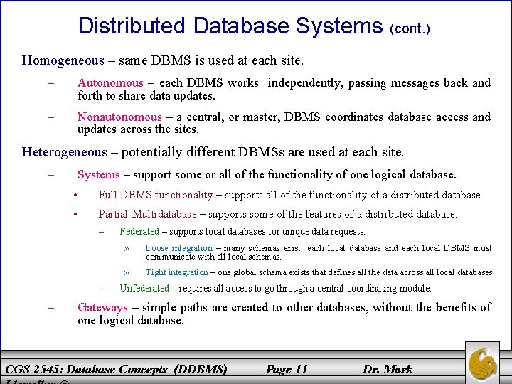 Distributed Database Systems (cont. ) Homogeneous – same DBMS is used at each site. Distributed Database Systems (cont. ) Homogeneous – same DBMS is used at each site.