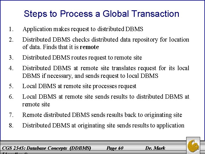 Steps to Process a Global Transaction 1. Application makes request to distributed DBMS 2. Steps to Process a Global Transaction 1. Application makes request to distributed DBMS 2.