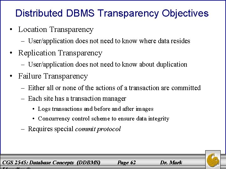 Distributed DBMS Transparency Objectives • Location Transparency – User/application does not need to know Distributed DBMS Transparency Objectives • Location Transparency – User/application does not need to know