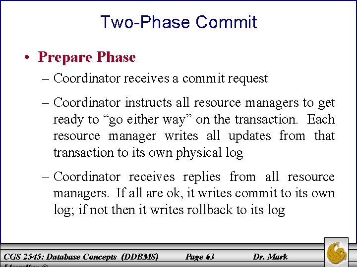 Two-Phase Commit • Prepare Phase – Coordinator receives a commit request – Coordinator instructs Two-Phase Commit • Prepare Phase – Coordinator receives a commit request – Coordinator instructs