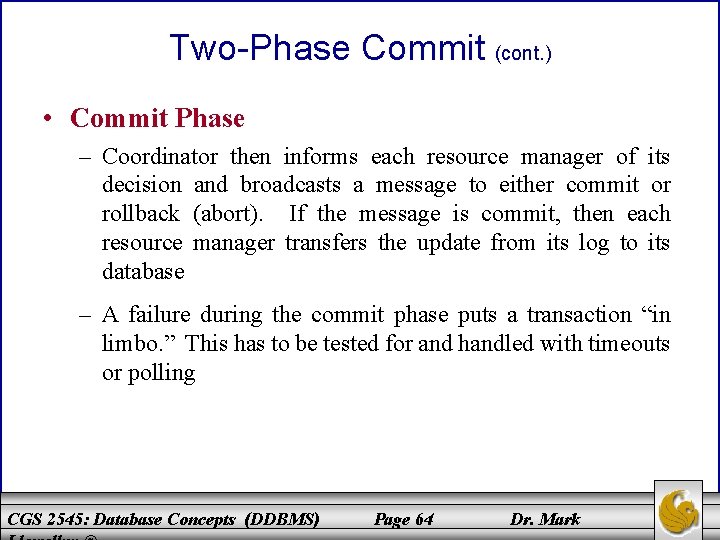 Two-Phase Commit (cont. ) • Commit Phase – Coordinator then informs each resource manager Two-Phase Commit (cont. ) • Commit Phase – Coordinator then informs each resource manager