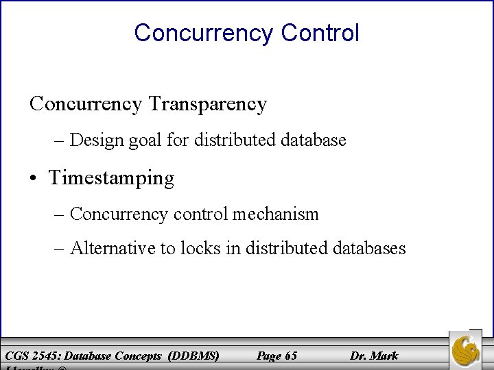 Concurrency Control Concurrency Transparency – Design goal for distributed database • Timestamping – Concurrency Concurrency Control Concurrency Transparency – Design goal for distributed database • Timestamping – Concurrency