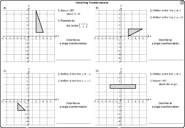 ② Combining Transformations A) B) Describe as a single transformation: C) Describe as a