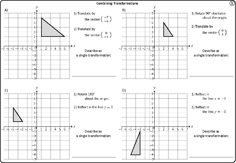 ① Combining Transformations A) B) Describe as a single transformation: C) Describe as a