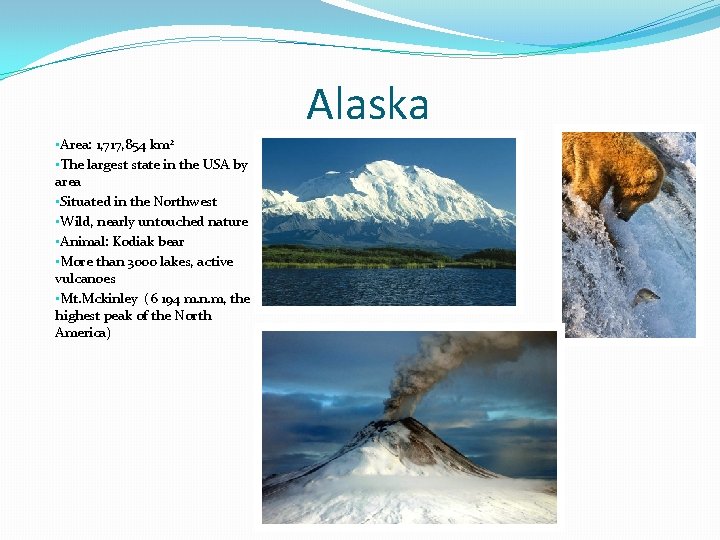 Alaska • Area: 1, 717, 854 km 2 • The largest state in the