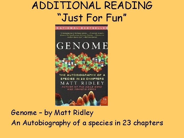 ADDITIONAL READING “Just For Fun” Genome – by Matt Ridley An Autobiography of a