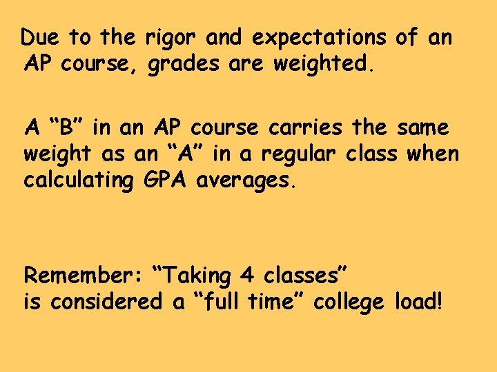 Due to the rigor and expectations of an AP course, grades are weighted. A