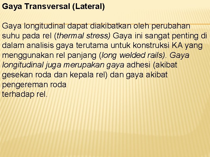 Gaya Transversal (Lateral) Gaya longitudinal dapat diakibatkan oleh perubahan suhu pada rel (thermal stress)