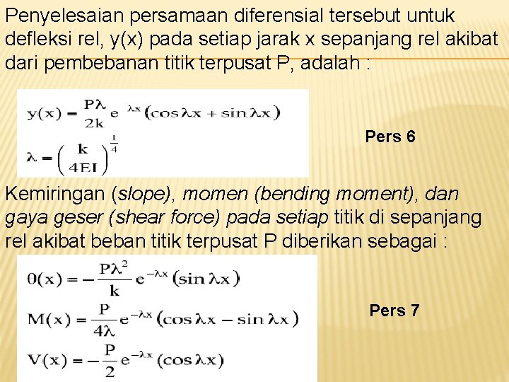 Penyelesaian persamaan diferensial tersebut untuk defleksi rel, y(x) pada setiap jarak x sepanjang rel