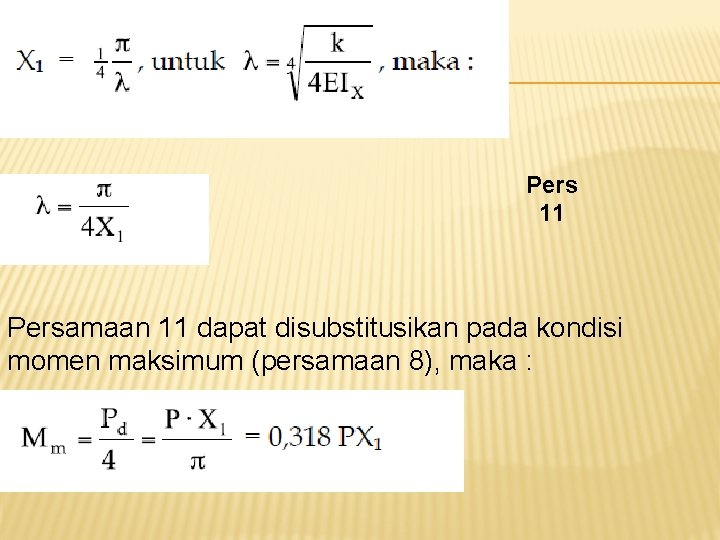 Pers 11 Persamaan 11 dapat disubstitusikan pada kondisi momen maksimum (persamaan 8), maka :