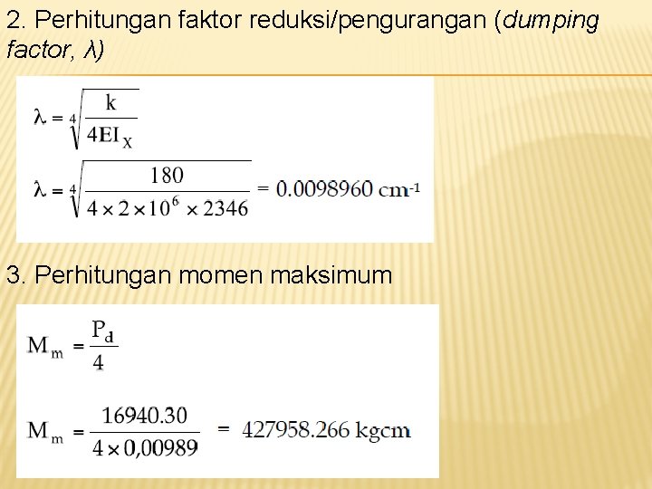 2. Perhitungan faktor reduksi/pengurangan (dumping factor, λ) 3. Perhitungan momen maksimum 