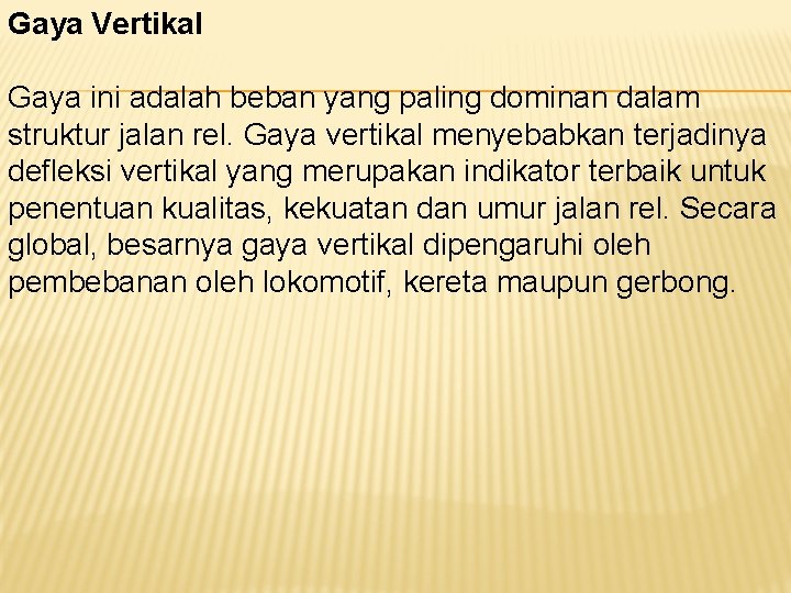 Gaya Vertikal Gaya ini adalah beban yang paling dominan dalam struktur jalan rel. Gaya