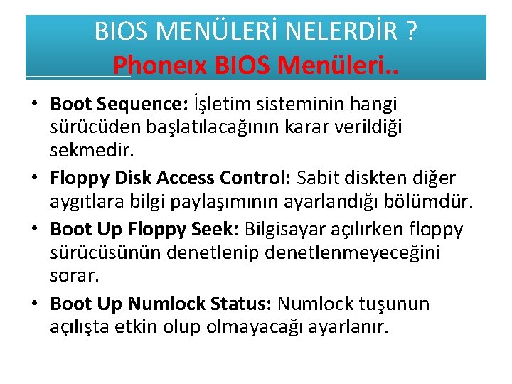 BIOS MENÜLERİ NELERDİR ? Phoneıx BIOS Menüleri. . • Boot Sequence: İşletim sisteminin hangi