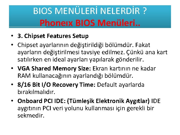 BIOS MENÜLERİ NELERDİR ? Phoneıx BIOS Menüleri. . • 3. Chipset Features Setup •