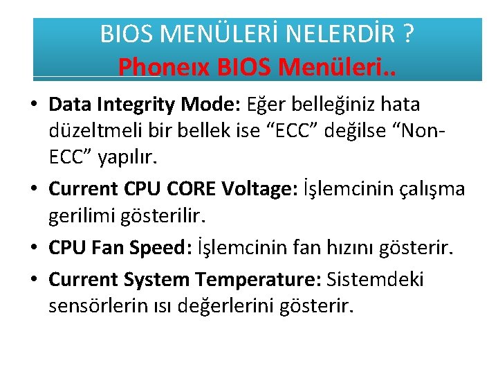 BIOS MENÜLERİ NELERDİR ? Phoneıx BIOS Menüleri. . • Data Integrity Mode: Eğer belleğiniz