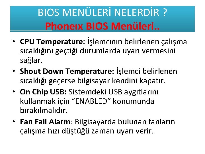 BIOS MENÜLERİ NELERDİR ? Phoneıx BIOS Menüleri. . • CPU Temperature: İşlemcinin belirlenen çalışma