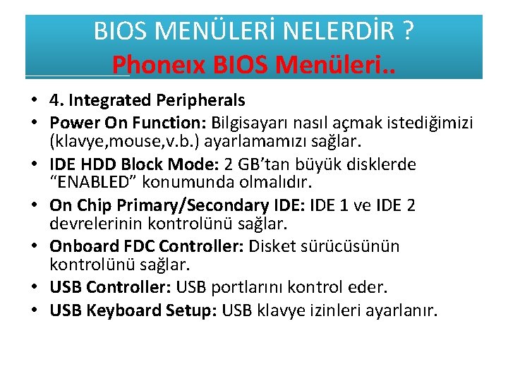 BIOS MENÜLERİ NELERDİR ? Phoneıx BIOS Menüleri. . • 4. Integrated Peripherals • Power
