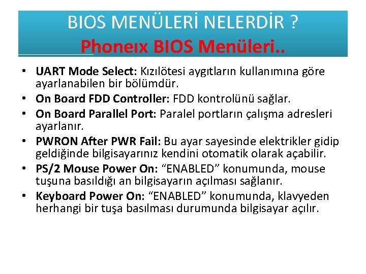 BIOS MENÜLERİ NELERDİR ? Phoneıx BIOS Menüleri. . • UART Mode Select: Kızılötesi aygıtların