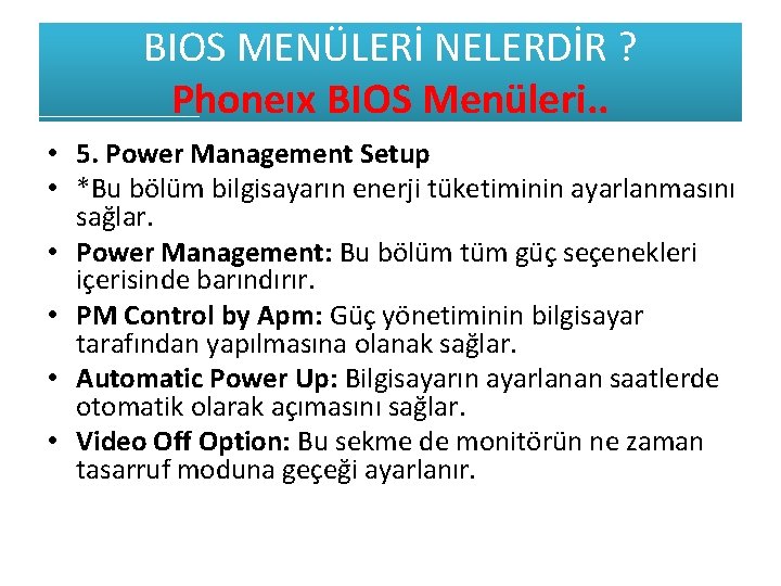 BIOS MENÜLERİ NELERDİR ? Phoneıx BIOS Menüleri. . • 5. Power Management Setup •