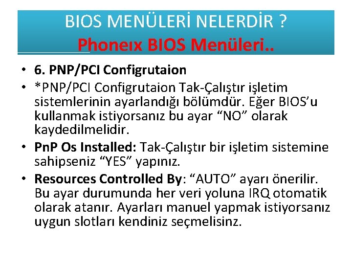 BIOS MENÜLERİ NELERDİR ? Phoneıx BIOS Menüleri. . • 6. PNP/PCI Configrutaion • *PNP/PCI
