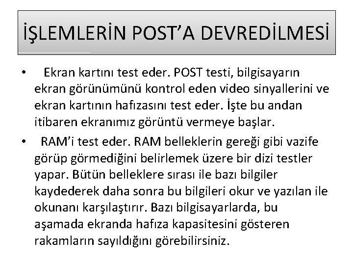 İŞLEMLERİN POST’A DEVREDİLMESİ Ekran kartını test eder. POST testi, bilgisayarın ekran görünümünü kontrol eden