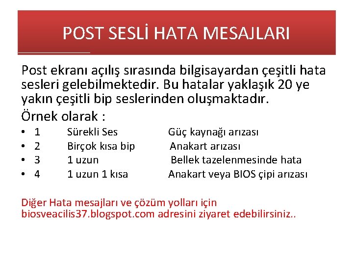 POST SESLİ HATA MESAJLARI Post ekranı açılış sırasında bilgisayardan çeşitli hata sesleri gelebilmektedir. Bu