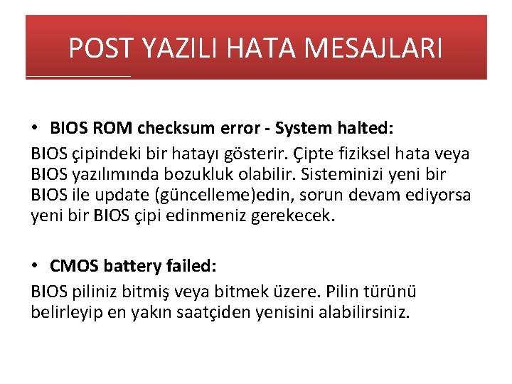 POST YAZILI HATA MESAJLARI • BIOS ROM checksum error - System halted: BIOS çipindeki