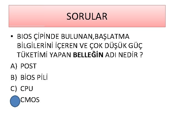 SORULAR • BIOS ÇİPİNDE BULUNAN, BAŞLATMA BİLGİLERİNİ İÇEREN VE ÇOK DÜŞÜK GÜÇ TÜKETİMİ YAPAN