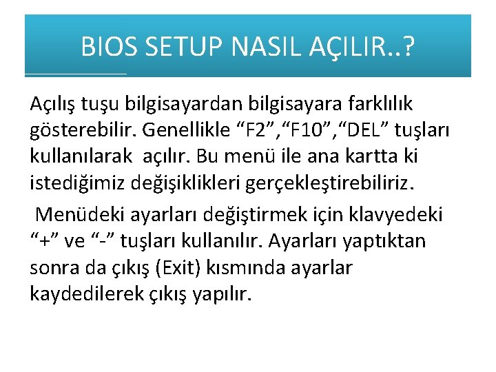 BIOS SETUP NASIL AÇILIR. . ? Açılış tuşu bilgisayardan bilgisayara farklılık gösterebilir. Genellikle “F